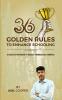 36 GOLDEN RULES TO ENHANCE SCHOOLING : A Holistic Approach to Create Progressive Thinkers