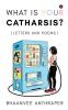 What Is Your Catharsis? : Letters and Poems