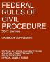 Federal Rules of Civil Procedure; 2017 Edition (Casebook Supplement): With Advisory Committee Notes Select Statutes and Official Forms