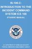 Is-100.C: Introduction to the Incident Command System ICS 100: (Student Manual)