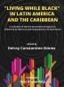 Living While Black In Latin America And The Caribbean: A Collection of 100 Afro-Descendant Perspectives Influenced by Historical and Contemporary Life Experiences (Black Lives Matter)