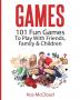 Games: 101 Fun Games To Play With Friends Family & Children (Fun and Entertaining Free Games for Kids Family)