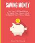 Saving Money: The Top 100 Best Ways To Save Your Money And To Spend Your Money Wisely (Saving Money Ideas Secrets & Strategies for)