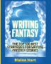 Writing Fantasy: The Top 100 Best Strategies For Writing Fantasy Stories (Epic Fantasy Fiction Adventure Story & Book)