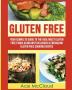 Gluten Free: Your Complete Guide To The Healthiest Gluten Free Foods Along With Delicious & Energizing Gluten Free Cooking Recipes (Nutritious Gluten Free Recipes That Will Give You)