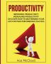 Productivity: Improving Productivity: Increasing Productivity: Discover How To Mastermind Your Life For Peak Performance Success (Powerful Habits & Time Management Strategies to)