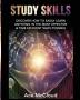 Study Skills: Discover How To Easily Learn Anything In The Most Effective & Time Efficient Ways Possible (Save Time While Boosting Your Learning to the Next)