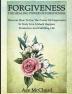 Forgiveness: The Healing Power Of Forgiveness: Discover How To Use The Power Of Forgiveness To Truly Live A Much Happier Productive And Fulfilling Life (How to Let Go of Anger & Resentment & Heal)