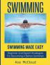 Swimming: Swimming Made Easy: Beginner and Expert Strategies For Becoming A Better Swimmer (Swimming Secrets Tips Coaching Training Strategy)