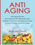 Anti-Aging: Anti-Aging Secrets Anti-Aging Medical Breakthroughs The Best All Natural Methods And Foods To Look Younger And Live Longer (Anti-Aging Secrets to Living Longer Through)