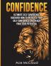 Confidence: Ultimate Self Confidence: Discover How To Increase Your Self Confidence And Reach Your True Potential (Confidence Building Strategies That Will Eliminate)