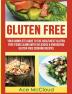 Gluten Free: Your Complete Guide To The Healthiest Gluten Free Foods Along With Delicious & Energizing Gluten Free Cooking Recipes (Nutritious Gluten Free Recipes That Will Give You)