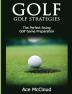 Golf: Golf Strategies: The Perfect Swing: Golf Game Preparation (Best Strategies Exercises Nutrition & Training)