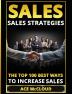 Sales: Sales Strategies: The Top 100 Best Ways To Increase Sales (Easy Way to Sales Success by Using the Best)