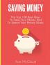 Saving Money: The Top 100 Best Ways To Save Your Money And To Spend Your Money Wisely (Saving Money Ideas Secrets & Strategies for)