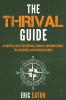 The Thrival Guide: A Practical Path To Intentional Living in a Consumer Driven Tech-Saturated and Distracted World