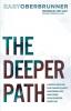 The Deeper Path: A Simple Method for Finding Clarity Mastering Life and Doing Your Purpose Every Day