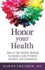 Honor Your Health: How to Use Holistic Healing to Create a Life of Clarity Comfort and Connection