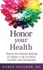 Honor Your Health: How to Use Holistic Healing to Create a Life of Clarity Comfort and Connection