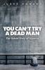 You Can't Try a Dead Man: The Untold Story of Injustice