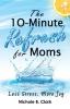 The 10-Minute Refresh for Moms: Less Stress More Joy