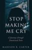 Stop Making Me Cry: A Journey through Emotional Pain