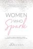 Women Who Spark: 12 Steps to Catapult Happiness Cultivate Confidence and Discover the Purpose of Your Life