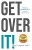 Get Over It!: 4 Steps to Breaking Free from the Stuck Cycle