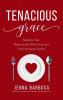 Tenacious Grace: Redefine Your Relationship With Food and End Emotional Eating