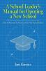 A School Leaders Manual for Opening a New School: How to Plan and Be Ready for the First Day of School (Education)