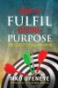 How To Fulfil Divine Purpose: The Quest of All Mankind