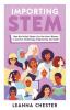 Importing STEM: How the United States Can Get More Women in Science Technology Engineering and Math