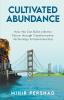 Cultivated Abundance: How We Can Build a Better Future through Transformative Technology Entrepreneurship