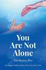 You Are Not Alone