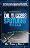 The Dr. Success Spotlight Book: Discover the Special Sauce and an Inside-Look Into What Some of the Top Chiropractors In the Country Are Doing Right Now to Create Profit Freedom & Fun