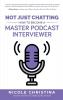 Not Just Chatting: How to Become a Master Podcast Interviewer