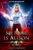 My Name Is Alison: An Urban Fantasy Action Adventure: 3 (Alison Brownstone)