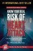 Know Your Real Risk Of Heart Attack: Is The Single Biggest Killer Lurking In You And What To Do About It