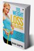 105 WEIGHT LOSS SOLUTIONS : Decoding The Secrets Of Slimming Dieting and Healthy Living