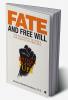 Fate and Free Will : The Philosophy of Fate &amp; The Science of Free Will