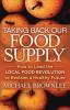 Taking Back Our Food Supply: How to Lead the Local Food Revolution to Reclaim a Healthy Future