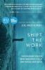 Shift the Work: The Revolutionary Science of Moving From Apathetic to All in Using Your Head Heart and Gut