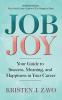 Job Joy: Your Guide to Success Meaning and Happiness in Your Career