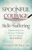 A Spoonful of Courage for the Sick and Suffering: Transforming Your Greatest Challenges into Your Biggest Blessings