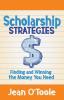 Scholarship Strategies: Finding and Winning the Money You Need