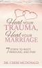 Heal Your Trauma Heal Your Marriage: 7 Steps to Root Rebound and Rise