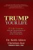 Trump Your Life: 25 Life Lessons from the Ups and Downs of The 45th President of the United States