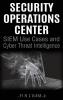 Security Operations Center - SIEM Use Cases and Cyber Threat Intelligence