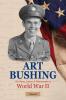 Art Bushing: His Diary Letters & Photographs of World War II: 2 (Volume II)