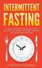 Intermittent Fasting: 7 Effective Techniques with Scientific Approach To Stay Healthy Lose Weight Slow Down Aging Process & Live Longer